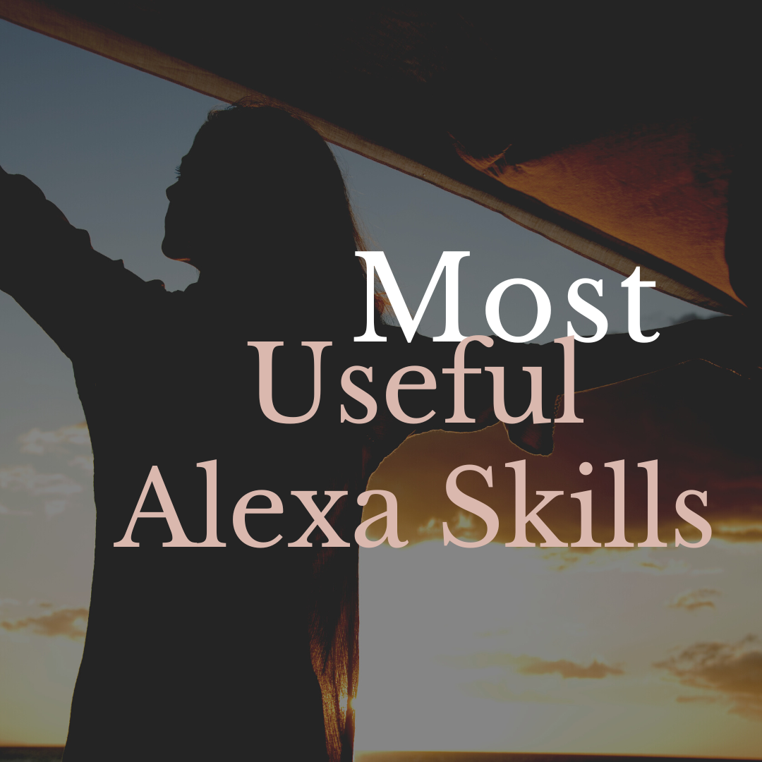 most useful alexa skills most useful alexa skills