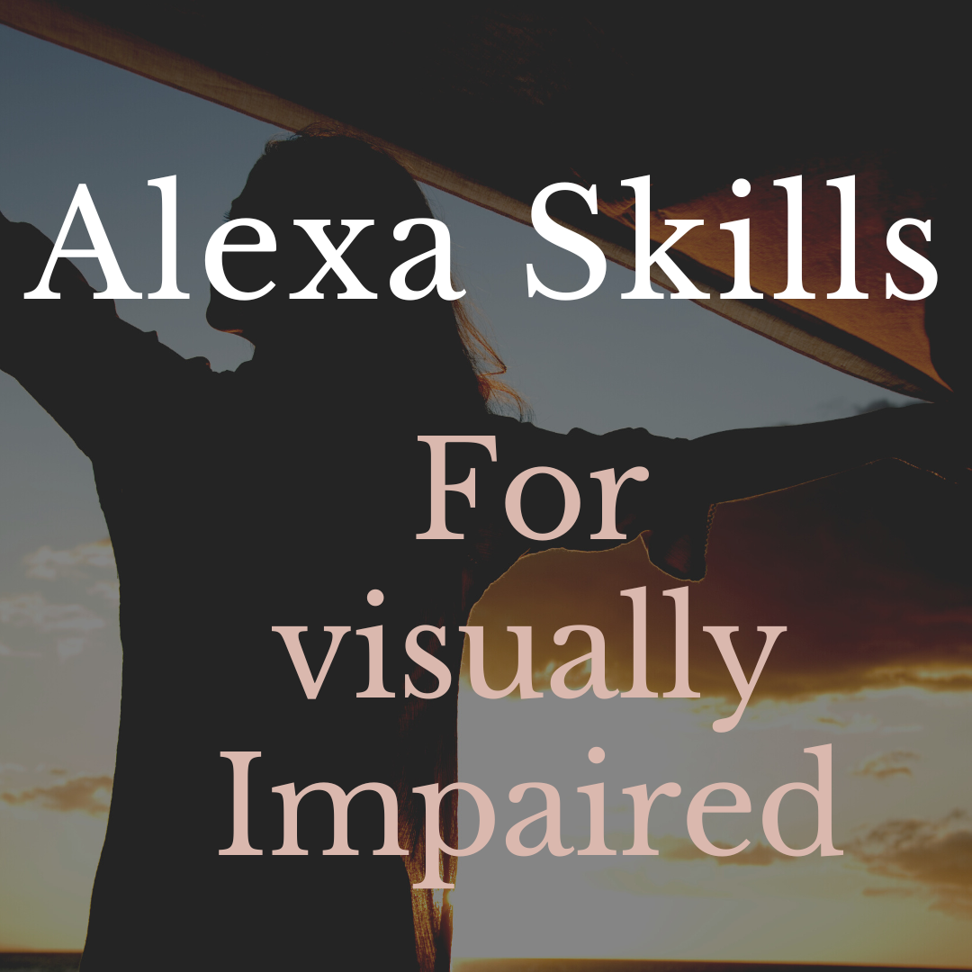 visually impaired skills for alexa visually impaired skills for alexa